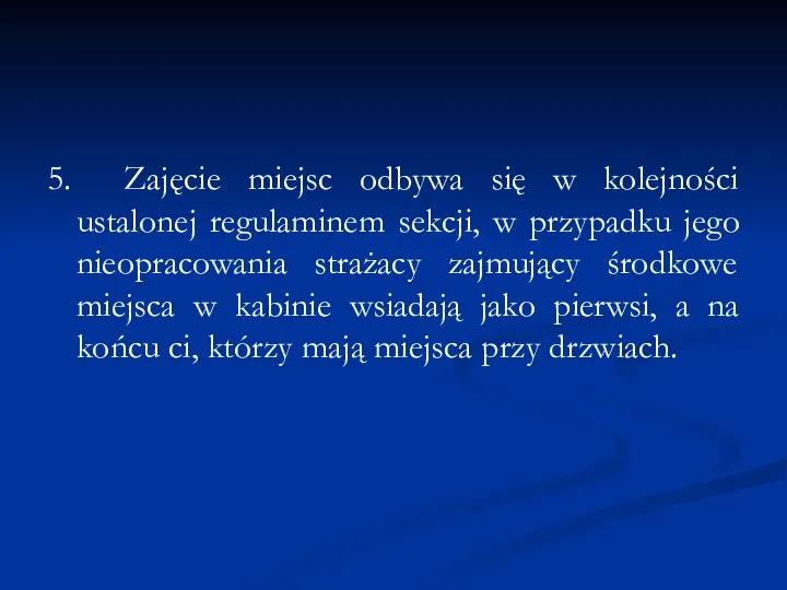 5. Zajęcie miejsc odbywa się w kolejności ustalonej regulaminem sekcji, w