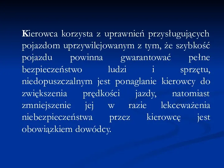 Kierowca korzysta z uprawnień przysługujących pojazdom uprzywilejowanym z tym, że szybkość