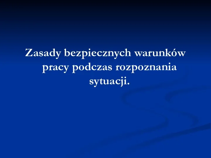 Zasady bezpiecznych warunków pracy podczas rozpoznania sytuacji.