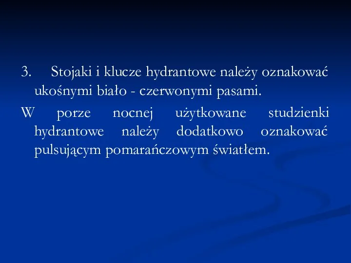 3. Stojaki i klucze hydrantowe należy oznakować ukośnymi biało - czerwonymi