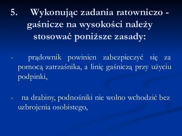 5. Wykonując zadania ratowniczo - gaśnicze na wysokości należy stosować poniższe