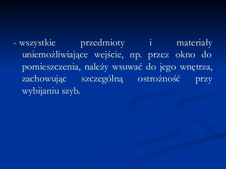 - wszystkie przedmioty i materiały uniemożliwiające wejście, np. przez okno do