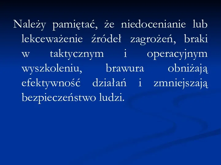 Należy pamiętać, że niedocenianie lub lekceważenie źródeł zagrożeń, braki w taktycznym