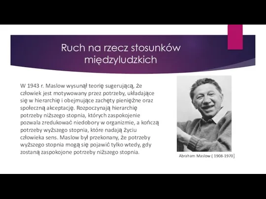 Ruch na rzecz stosunków międzyludzkich W 1943 r. Maslow wysunął teorię