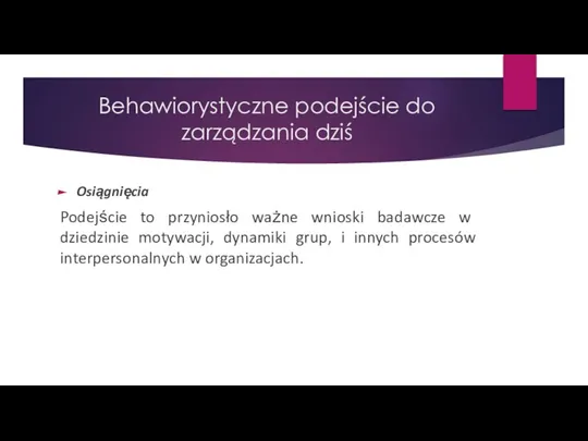 Behawiorystyczne podejście do zarządzania dziś Osiągnięcia Podejście to przyniosło ważne wnioski