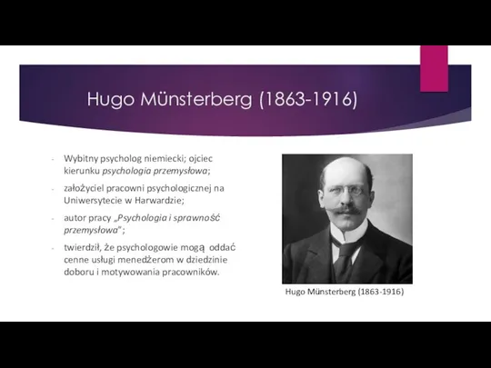 Hugo Münsterberg (1863-1916) Wybitny psycholog niemiecki; ojciec kierunku psychologia przemysłowa; założyciel