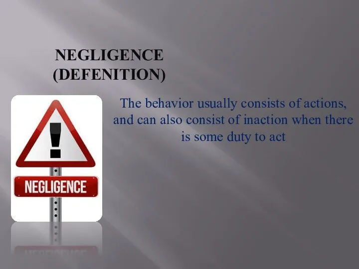 NEGLIGENCE (DEFENITION) The behavior usually consists of actions, and can also