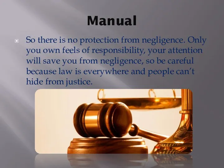 Manual So there is no protection from negligence. Only you own