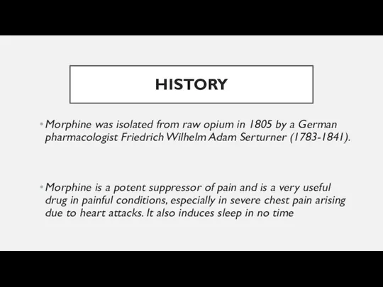 HISTORY Morphine was isolated from raw opium in 1805 by a