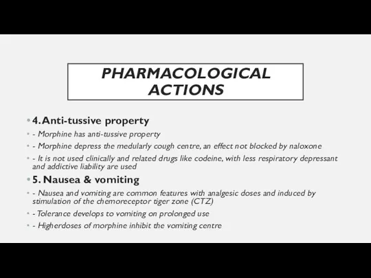 PHARMACOLOGICAL ACTIONS 4. Anti-tussive property - Morphine has anti-tussive property -