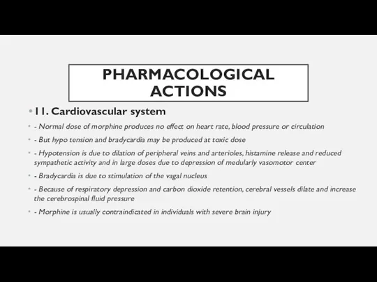 PHARMACOLOGICAL ACTIONS 11. Cardiovascular system - Normal dose of morphine produces