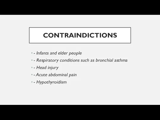 CONTRAINDICTIONS - Infants and elder people - Respiratory conditions such as