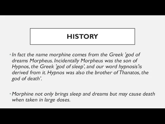 HISTORY In fact the name morphine comes from the Greek 'god