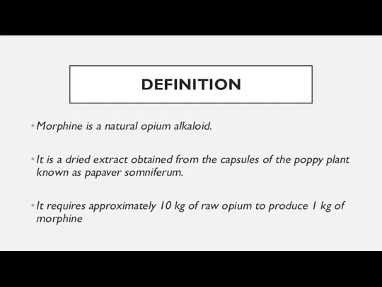 DEFINITION Morphine is a natural opium alkaloid. It is a dried