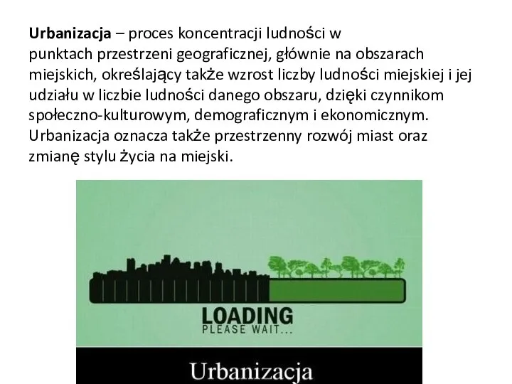 Urbanizacja – proces koncentracji ludności w punktach przestrzeni geograficznej, głównie na