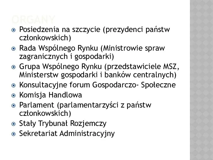 ORGANY Posiedzenia na szczycie (prezydenci państw członkowskich) Rada Wspólnego Rynku (Ministrowie