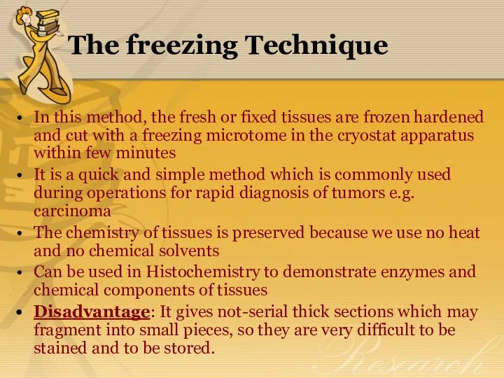 The freezing Technique In this method, the fresh or fixed tissues