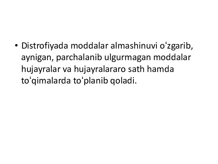 Distrofiyada moddalar almashinuvi oʻzgarib, aynigan, parchalanib ulgurmagan moddalar hujayralar va hujayralararo sath hamda toʻqimalarda toʻplanib qoladi.