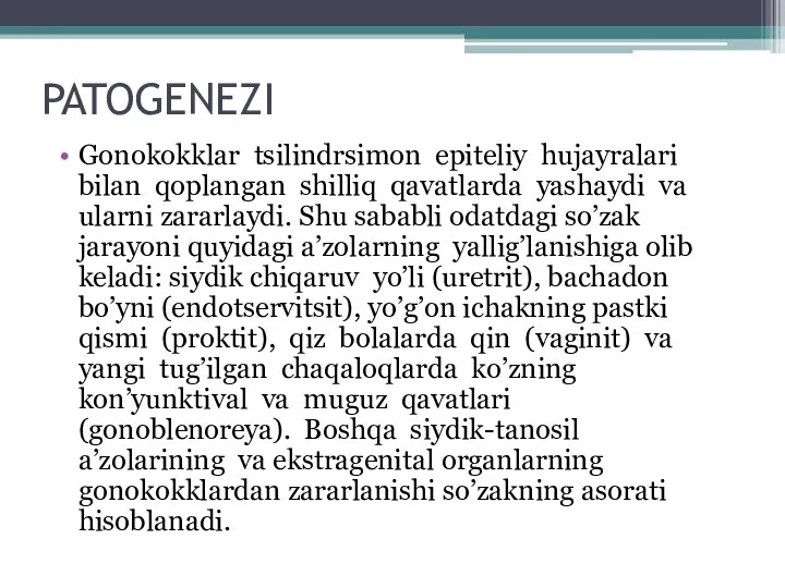 PATOGENEZI Gonokokklar tsilindrsimon epiteliy hujayralari bilan qoplangan shilliq qavatlarda yashaydi va