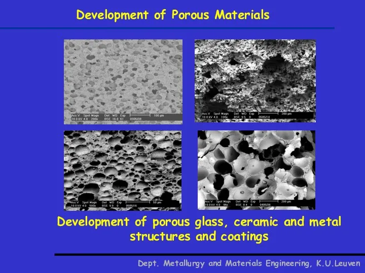 Development of Porous Materials Dept. Metallurgy and Materials Engineering, K.U.Leuven Development