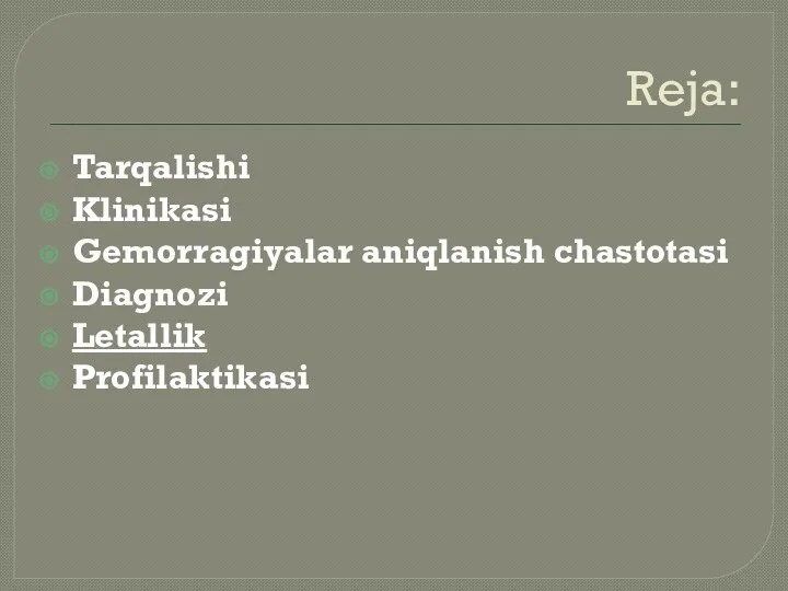 Reja: Tarqalishi Klinikasi Gemorragiyalar aniqlanish chastotasi Diagnozi Letallik Profilaktikasi