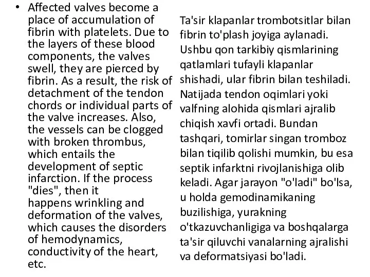 Affected valves become a place of accumulation of fibrin with platelets.