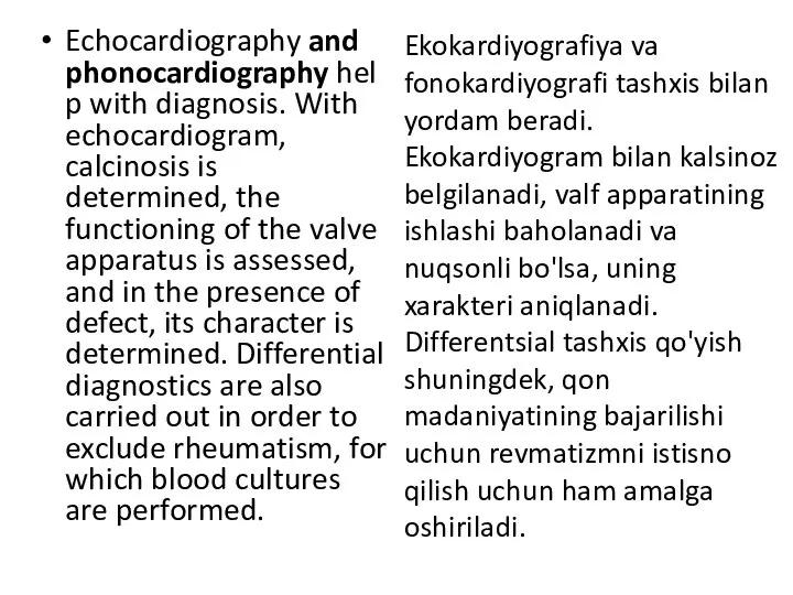 Echocardiography and phonocardiography help with diagnosis. With echocardiogram, calcinosis is determined,