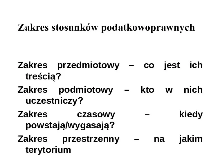 Zakres stosunków podatkowoprawnych Zakres przedmiotowy – co jest ich treścią? Zakres