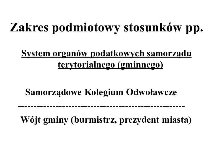 Zakres podmiotowy stosunków pp. System organów podatkowych samorządu terytorialnego (gminnego) Samorządowe