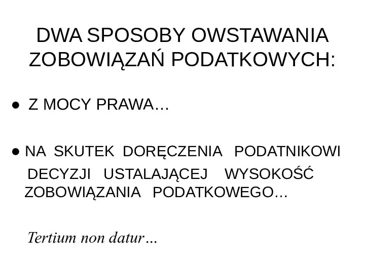 DWA SPOSOBY OWSTAWANIA ZOBOWIĄZAŃ PODATKOWYCH: ● Z MOCY PRAWA… ● NA