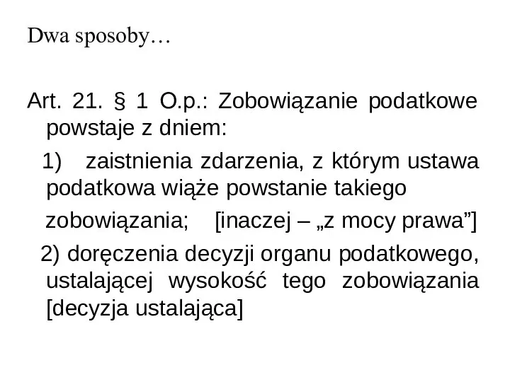 Dwa sposoby… Art. 21. § 1 O.p.: Zobowiązanie podatkowe powstaje z