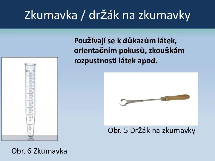 Zkumavka / držák na zkumavky Používají se k důkazům látek, orientačním