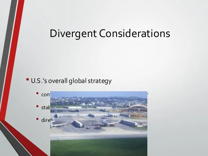 Divergent Considerations U.S.’s overall global strategy containment of Soviet Union during