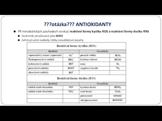 ???otázka??? ANTIOXIDANTY Při metabolických pochodech vznikají reaktivní formy kyslíku ROS a