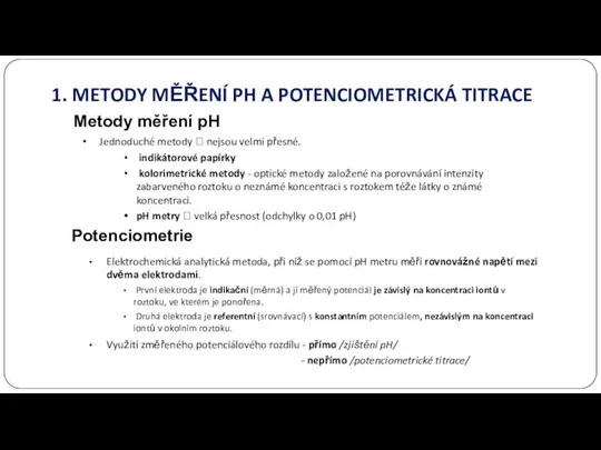 1. METODY MĚŘENÍ PH A POTENCIOMETRICKÁ TITRACE Potenciometrie Elektrochemická analytická metoda,