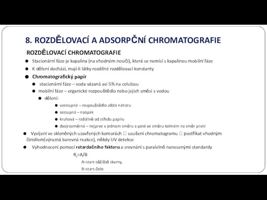 ROZDĚLOVACÍ CHROMATOGRAFIE Stacionární fáze je kapalina (na vhodném nosiči), která se