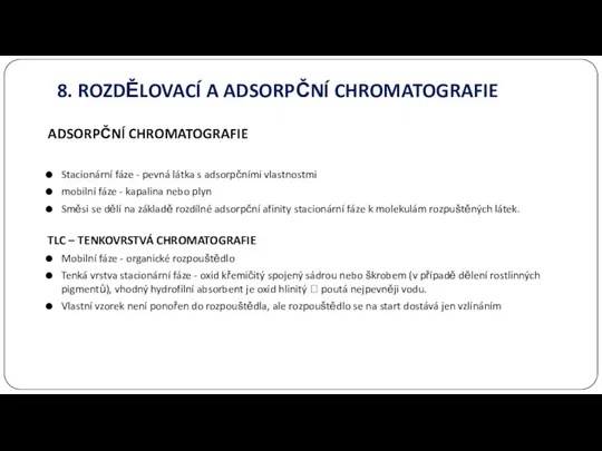 ADSORPČNÍ CHROMATOGRAFIE Stacionární fáze - pevná látka s adsorpčními vlastnostmi mobilní