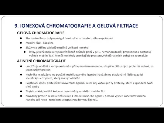 GELOVÁ CHROMATOGRAFIE Stacionární fáze- polymerní gel pravidelného prostorového uspořádání mobilní fáze