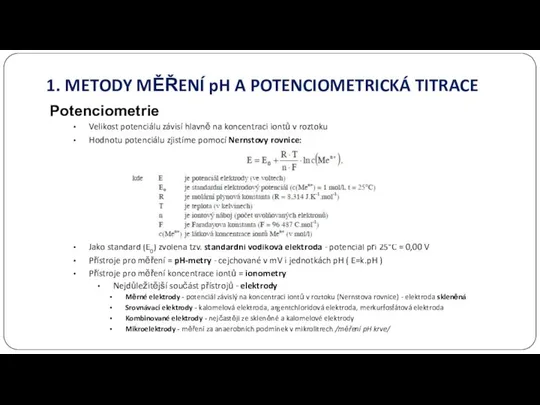 1. METODY MĚŘENÍ pH A POTENCIOMETRICKÁ TITRACE Potenciometrie Velikost potenciálu závisí