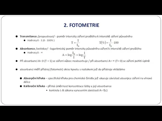 2. FOTOMETRIE Transmitance /propustnost/ - poměr intenzity záření prošlého k intenzitě