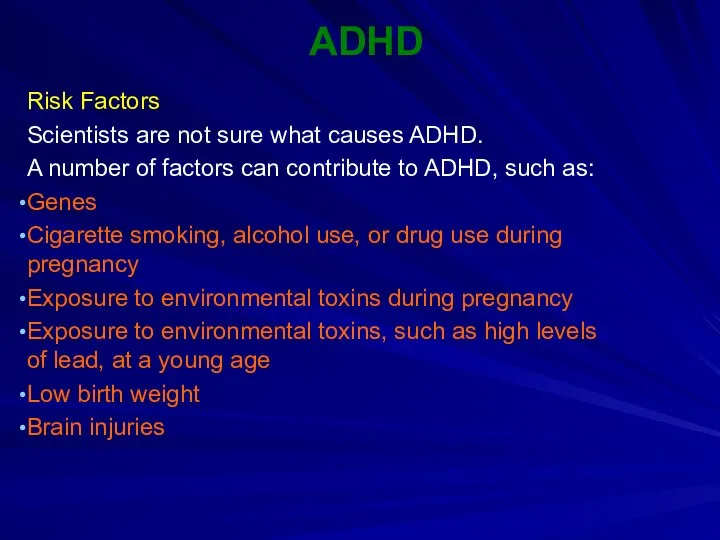 ADHD Risk Factors Scientists are not sure what causes ADHD. A