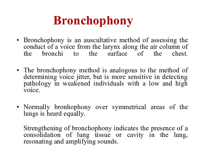 Bronchophony Bronchophony is an auscultative method of assessing the conduct of