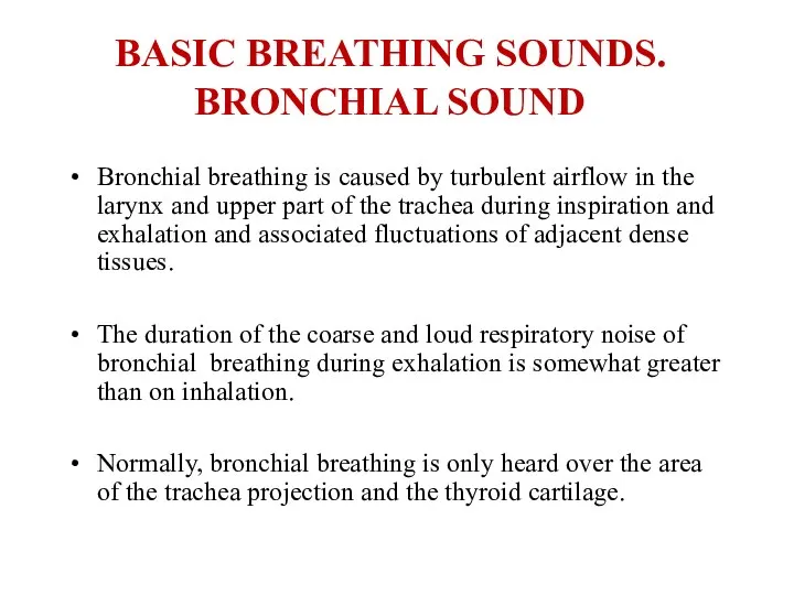 BASIC BREATHING SOUNDS. BRONCHIAL SOUND Bronchial breathing is caused by turbulent