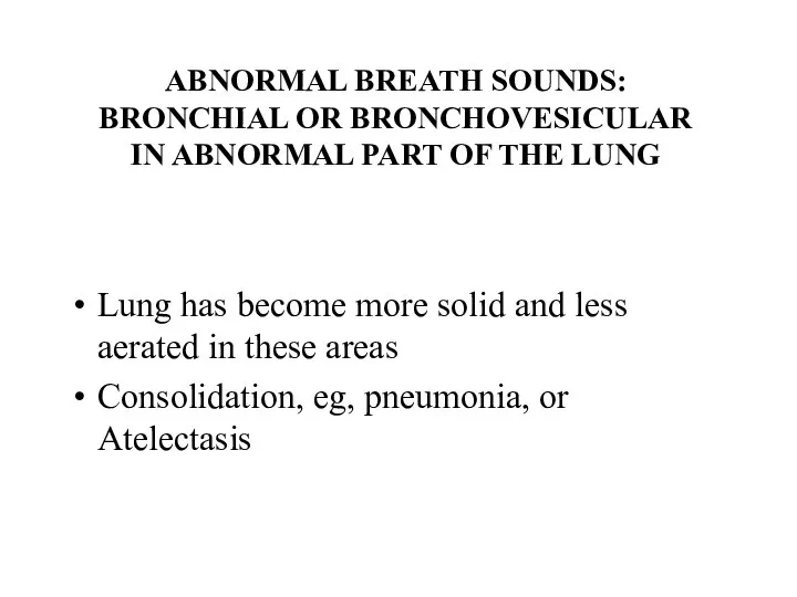 ABNORMAL BREATH SOUNDS: BRONCHIAL OR BRONCHOVESICULAR IN ABNORMAL PART OF THE