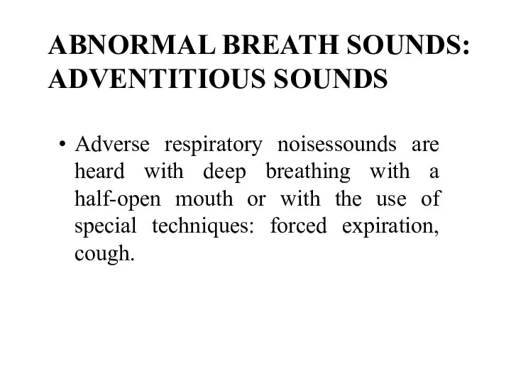 Adverse respiratory noisessounds are heard with deep breathing with a half-open