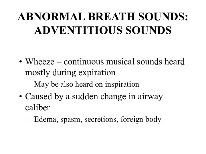ABNORMAL BREATH SOUNDS: ADVENTITIOUS SOUNDS Wheeze – continuous musical sounds heard