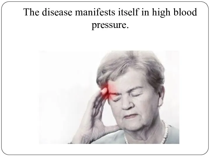 The disease manifests itself in high blood pressure.