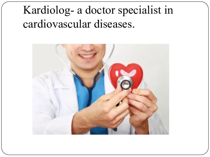Kardiolog- a doctor specialist in cardiovascular diseases.