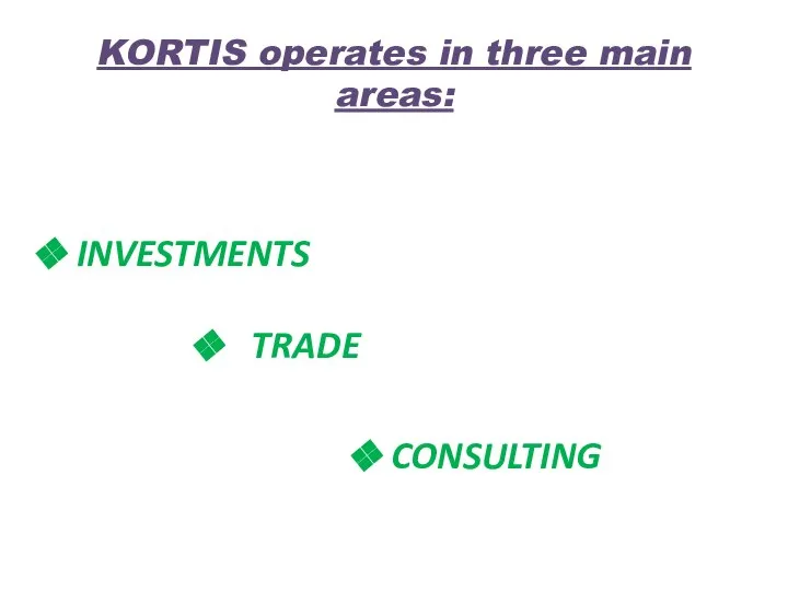 KORTIS operates in three main areas: INVESTMENTS TRADE CONSULTING