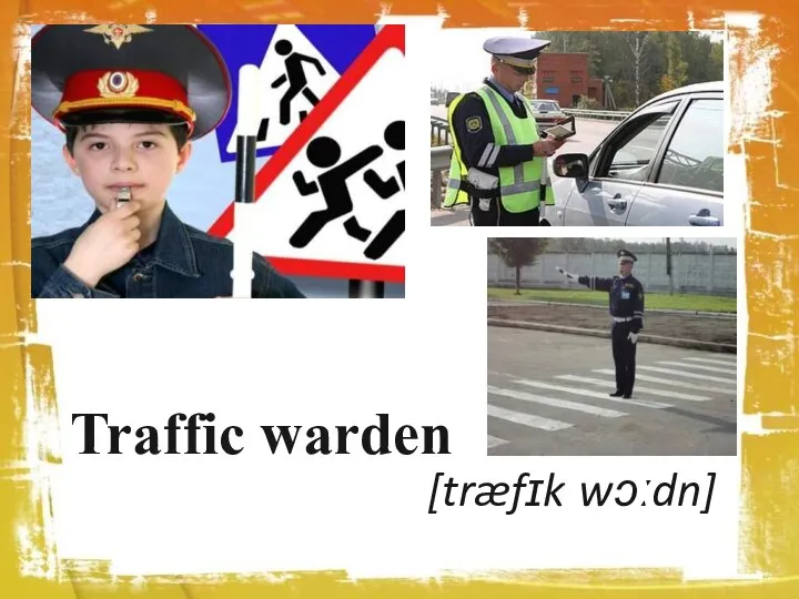 Traffic warden [træfɪk wɔːdn]